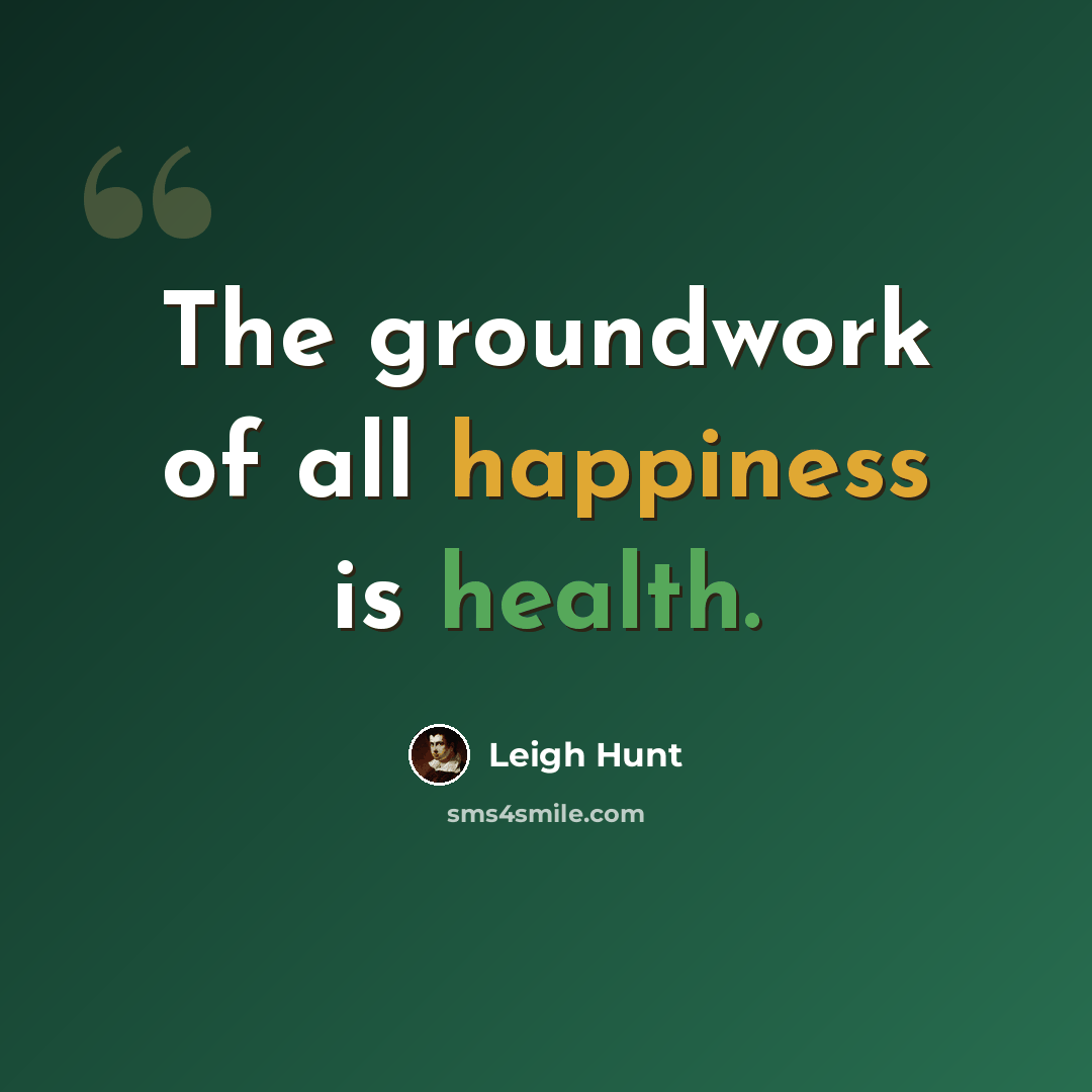“The groundwork of all happiness is health.” quote by Leigh Hunt