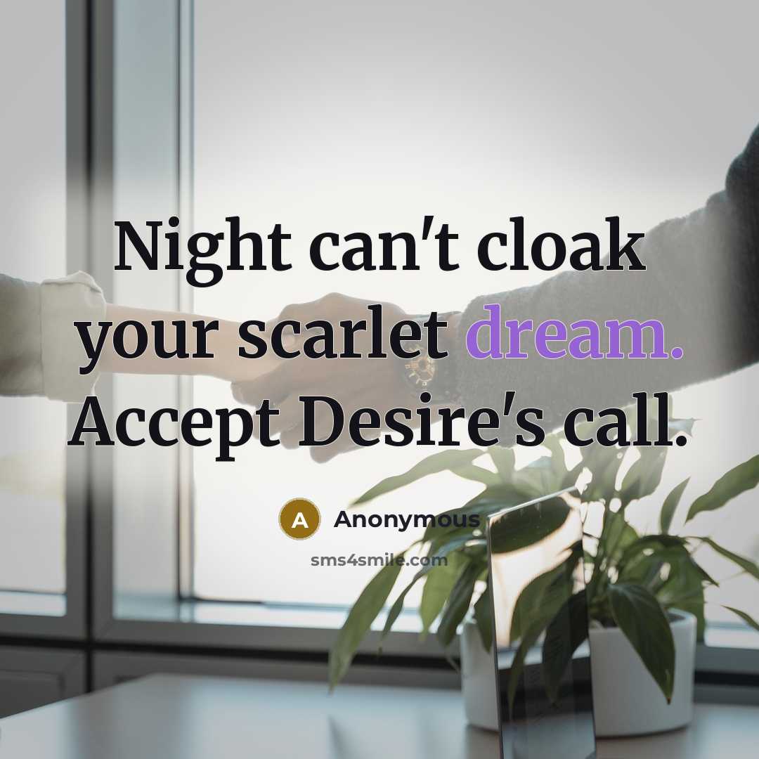 “Night can't cloak your scarlet dream. Accept Desire's call.” quote by Anonymous
