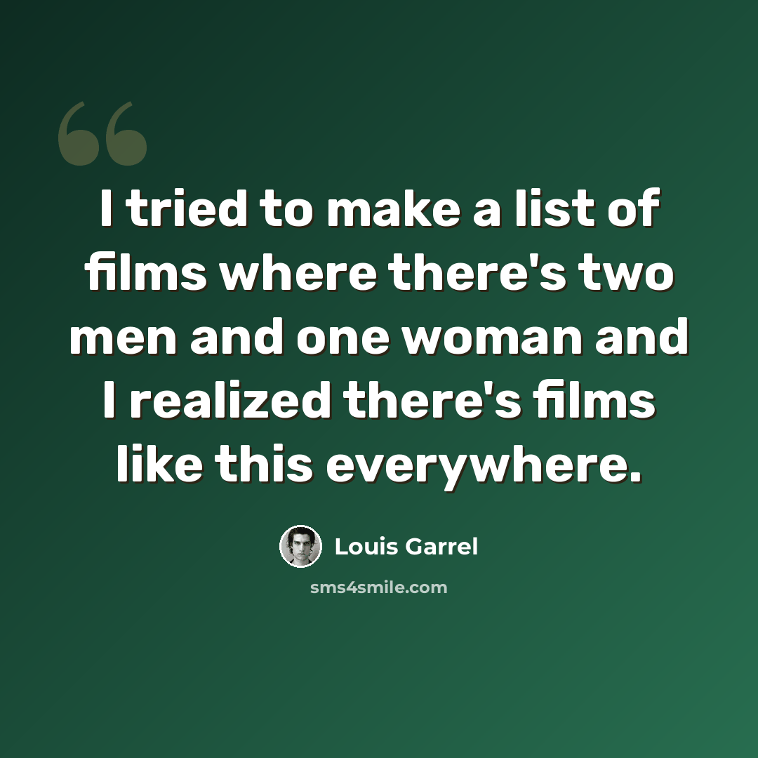 “I tried to make a list of films where there's two men and one woman and I realized there's films like this everywhere.” quote by Louis Garrel