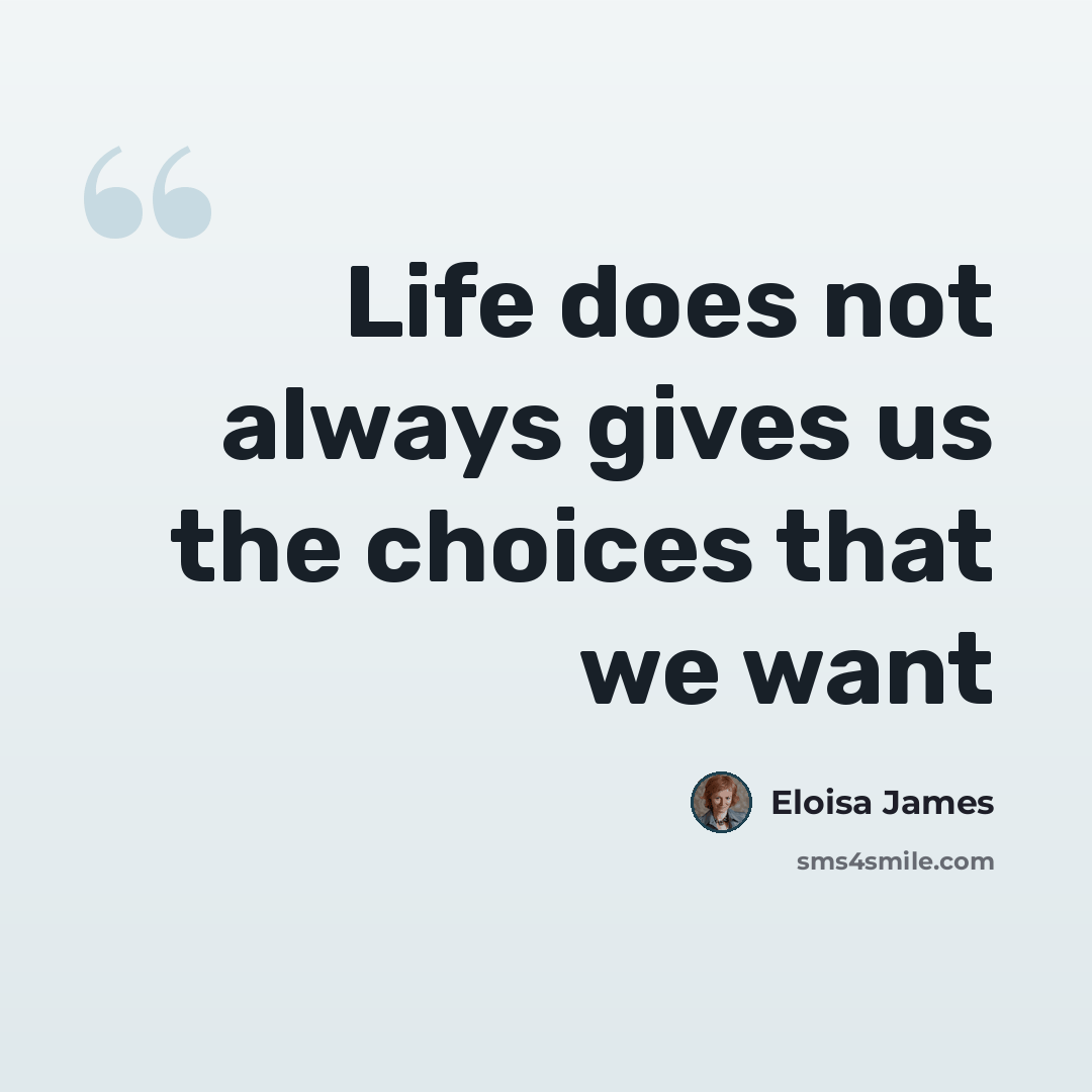 “Life does not always gives us the choices that we want” quote by Eloisa James