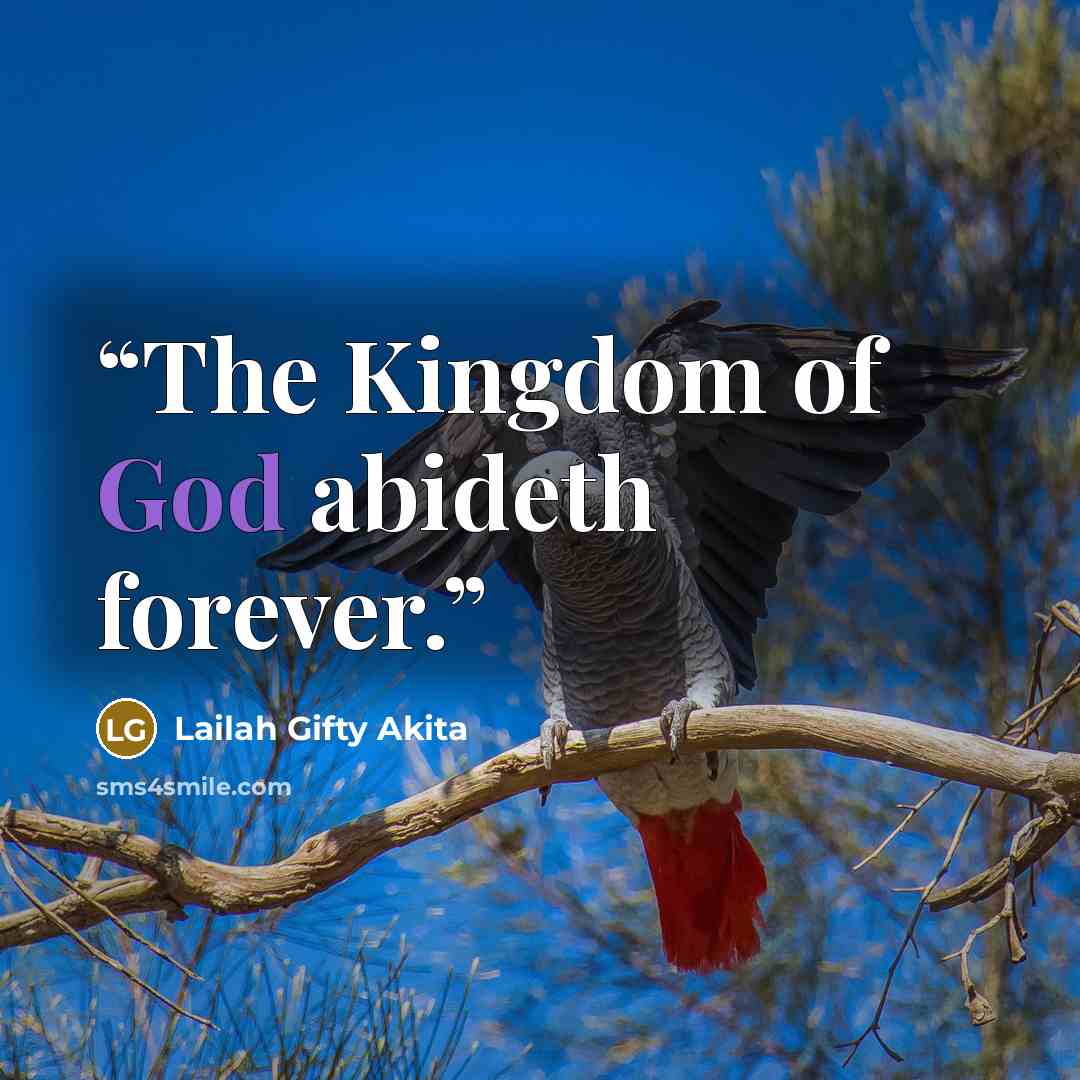 “The Kingdom of God abideth forever.” quote by Lailah Gifty Akita