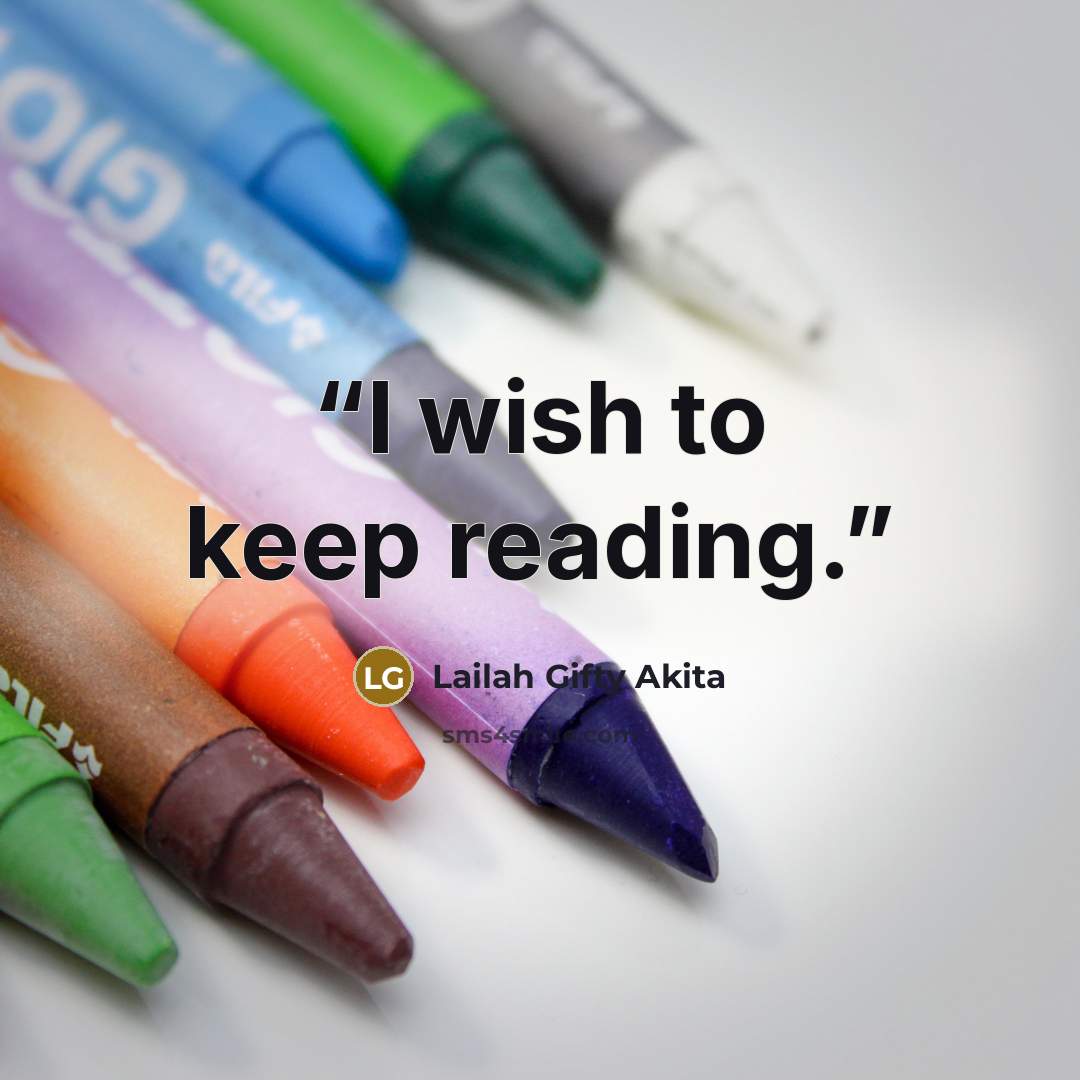 “I wish to keep reading.” quote by Lailah Gifty Akita