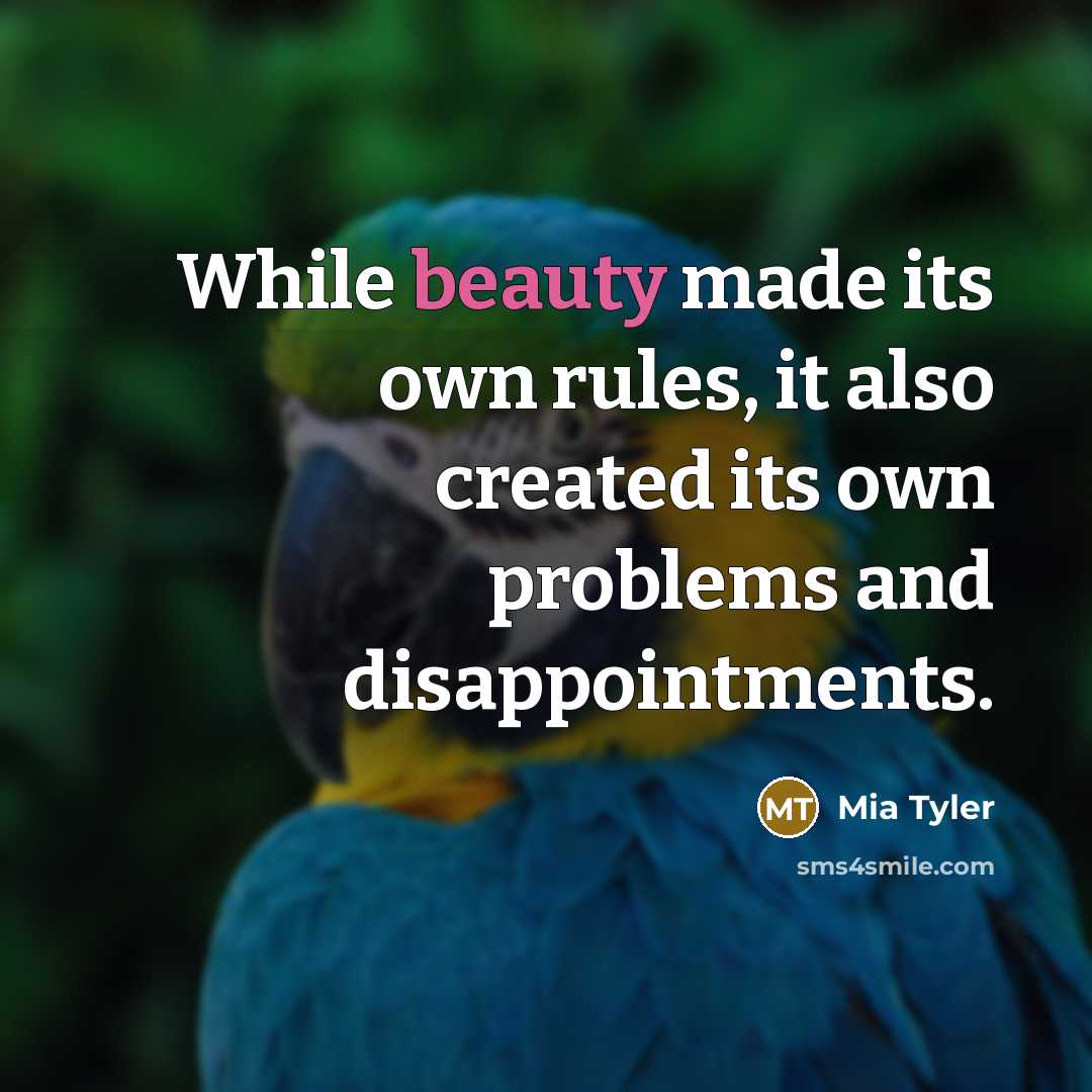 “While beauty made its own rules, it also created its own problems and disappointments.” quote by Mia Tyler