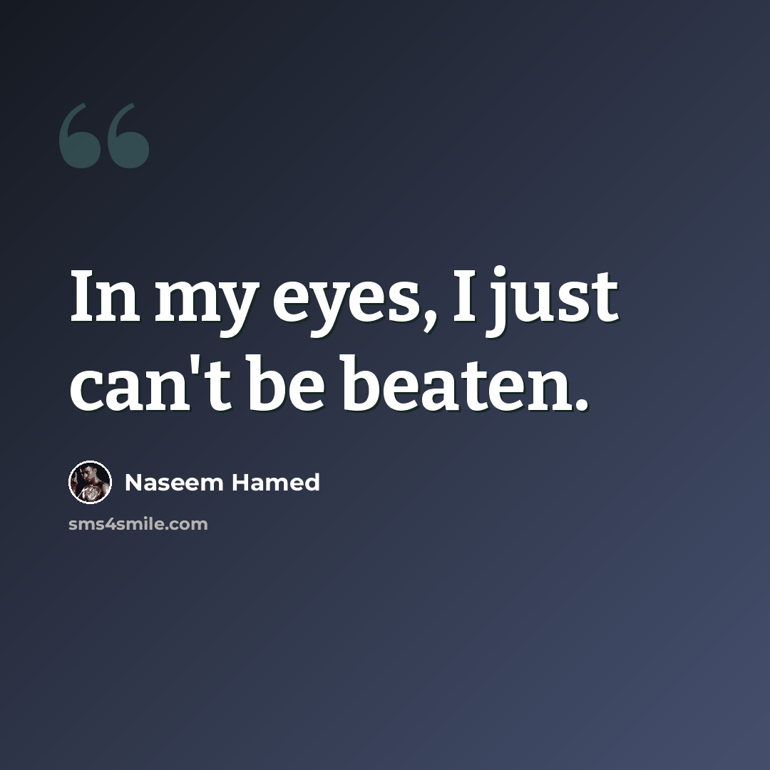 “In my eyes, I just can't be beaten.” quote by Naseem Hamed