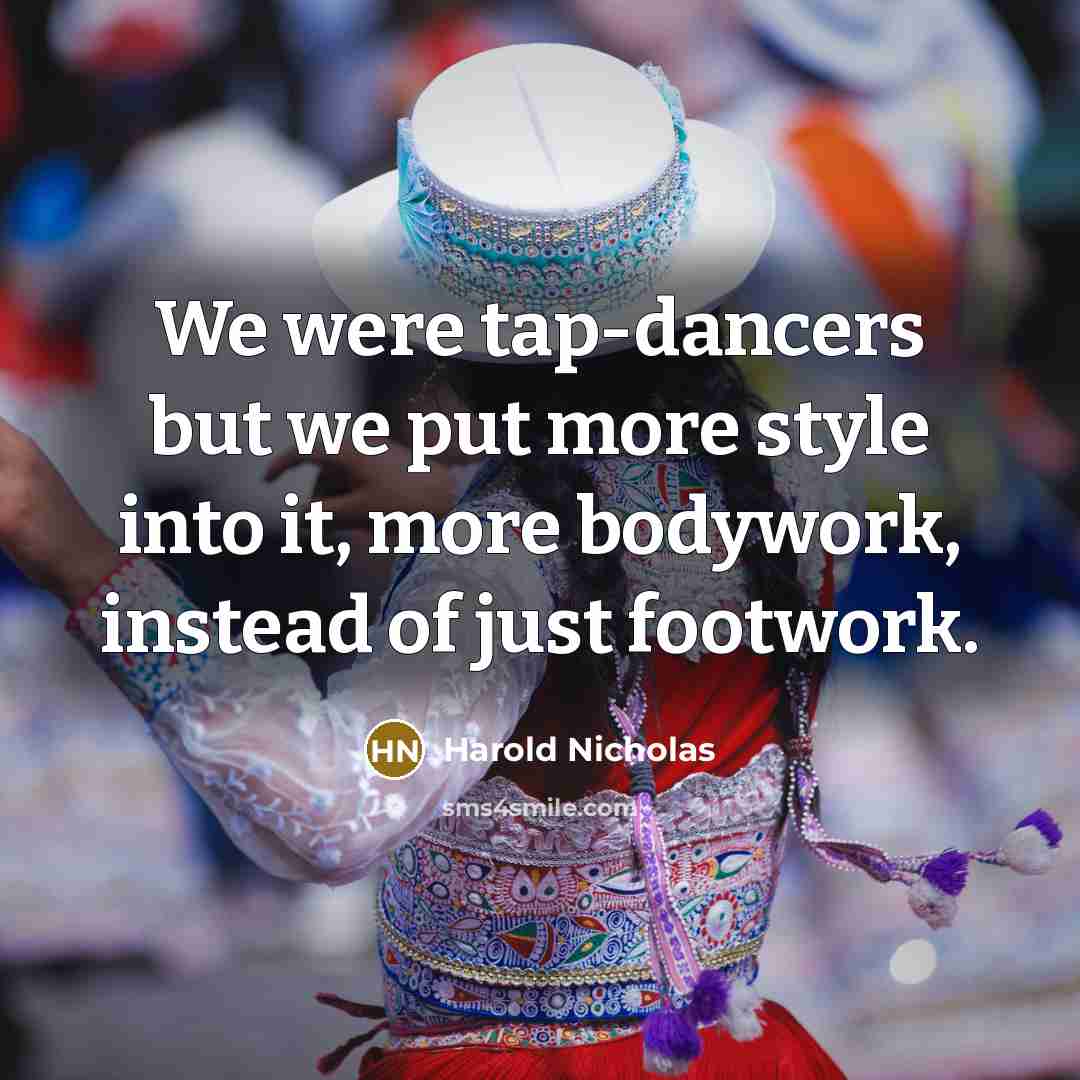 “We were tap-dancers but we put more style into it, more bodywork, instead of just footwork.” quote by Harold Nicholas