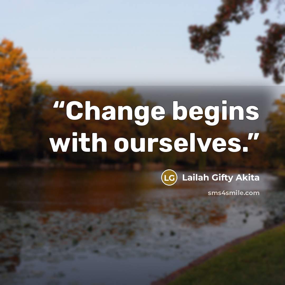 “Change begins with ourselves.” quote by Lailah Gifty Akita
