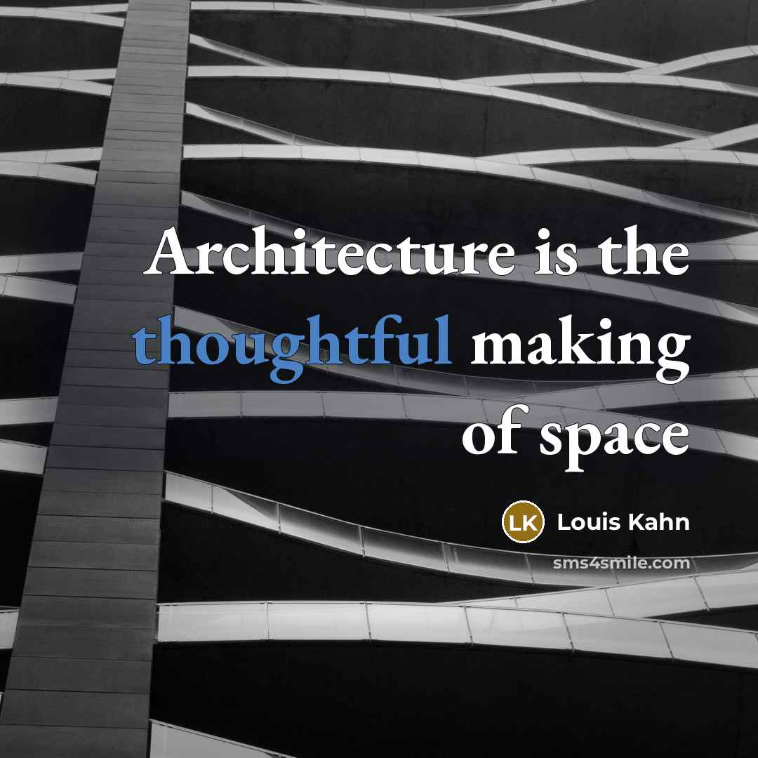 “Architecture is the thoughtful making of space” quote by Louis Kahn