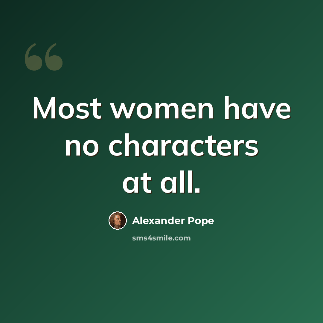 “Most women have no characters at all.” quote by Alexander Pope