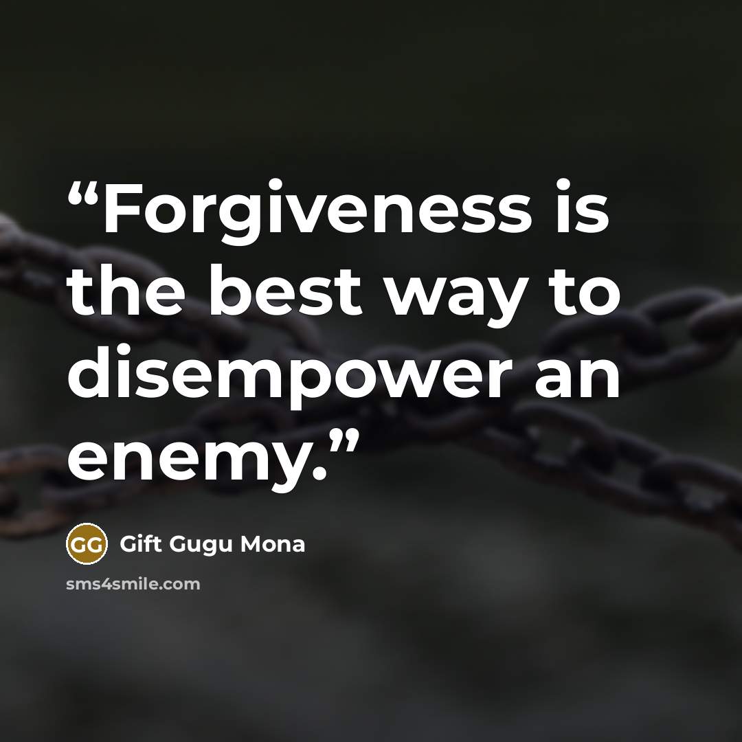 “Forgiveness is the best way to disempower an enemy.” quote by Gift Gugu Mona
