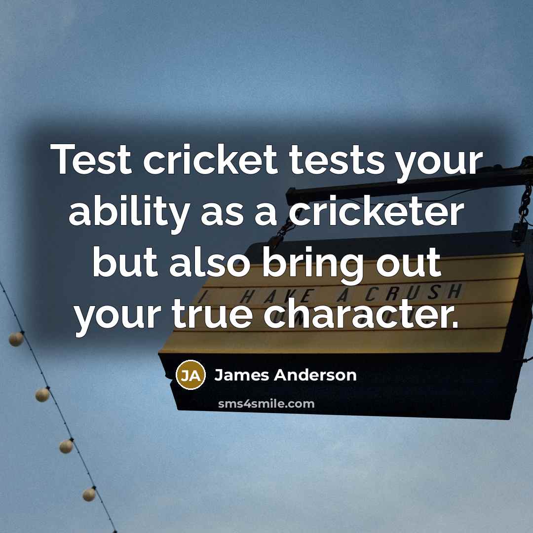 “Test cricket tests your ability as a cricketer but also bring out your true character.” quote by James Anderson