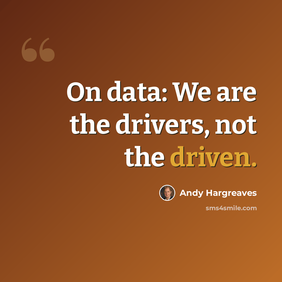 “On data: We are the drivers, not the driven.” quote by Andy Hargreaves