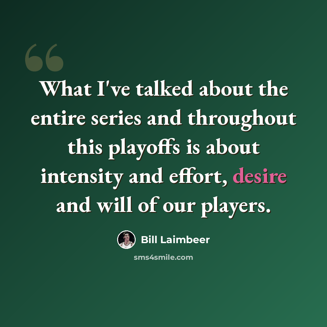 “What I've talked about the entire series and throughout this playoffs is about intensity and effort, desire and will of our players.” quote by Bill Laimbeer