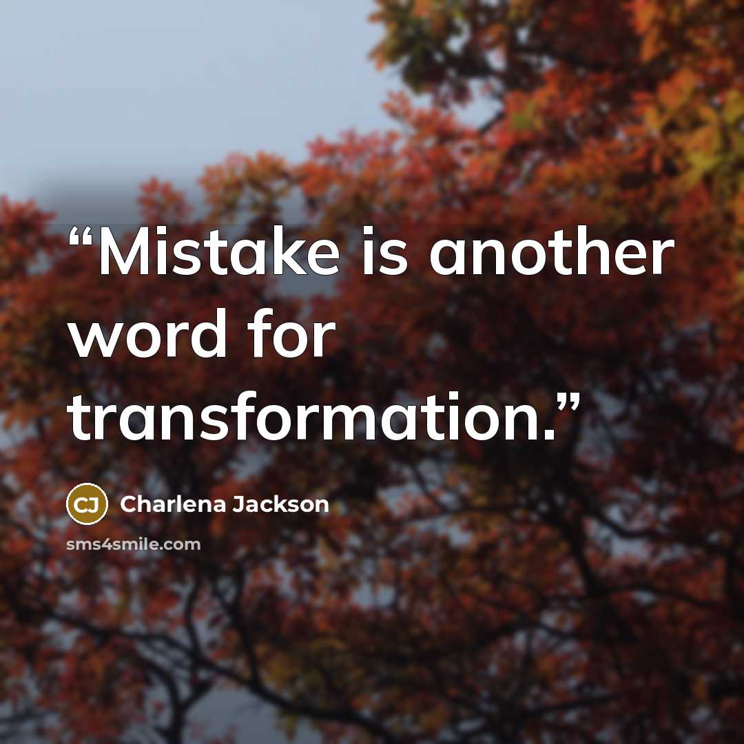 “Mistake is another word for transformation.” quote by Charlena Jackson