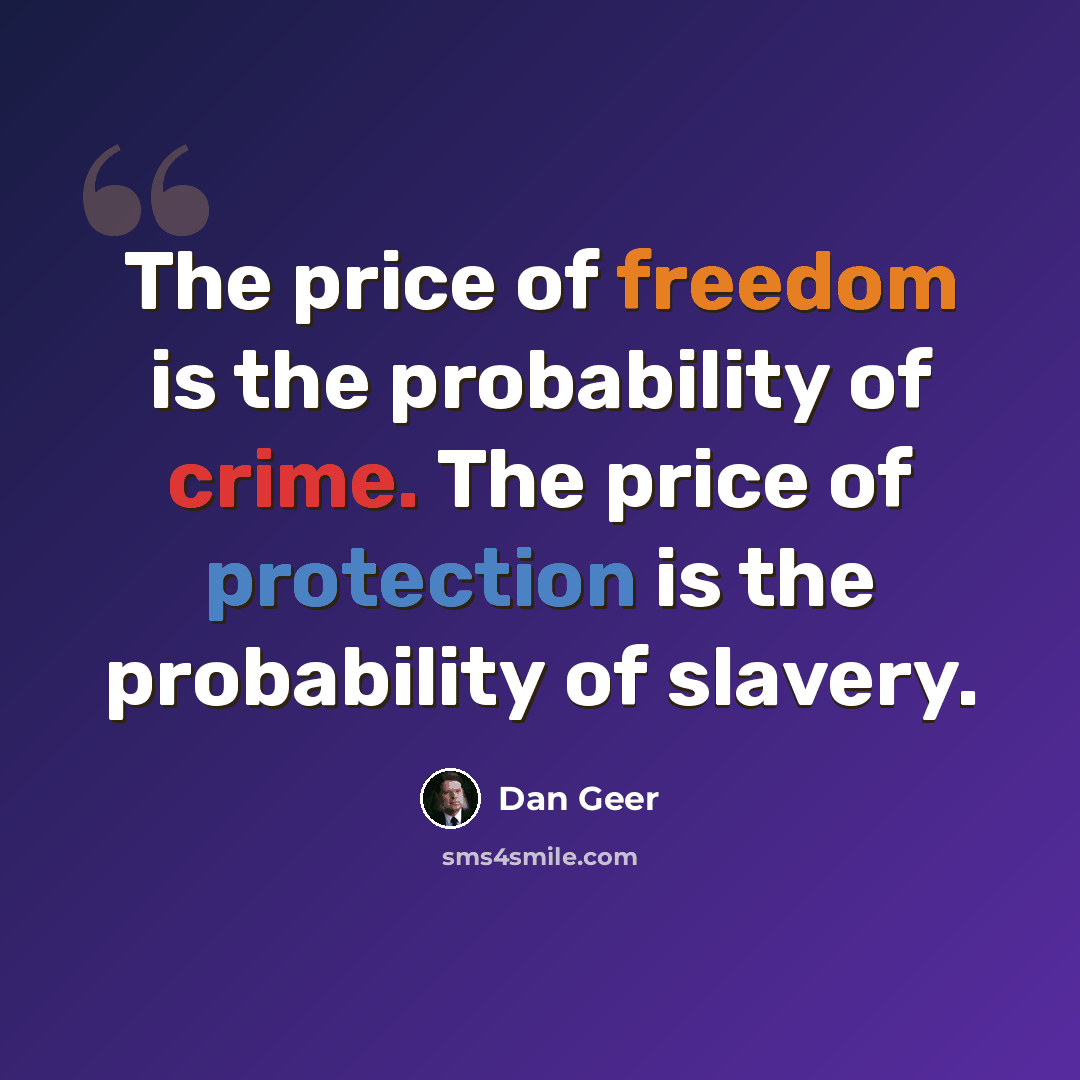 “The price of freedom is the probability of crime. The price of protection is the probability of slavery.” quote by Dan Geer
