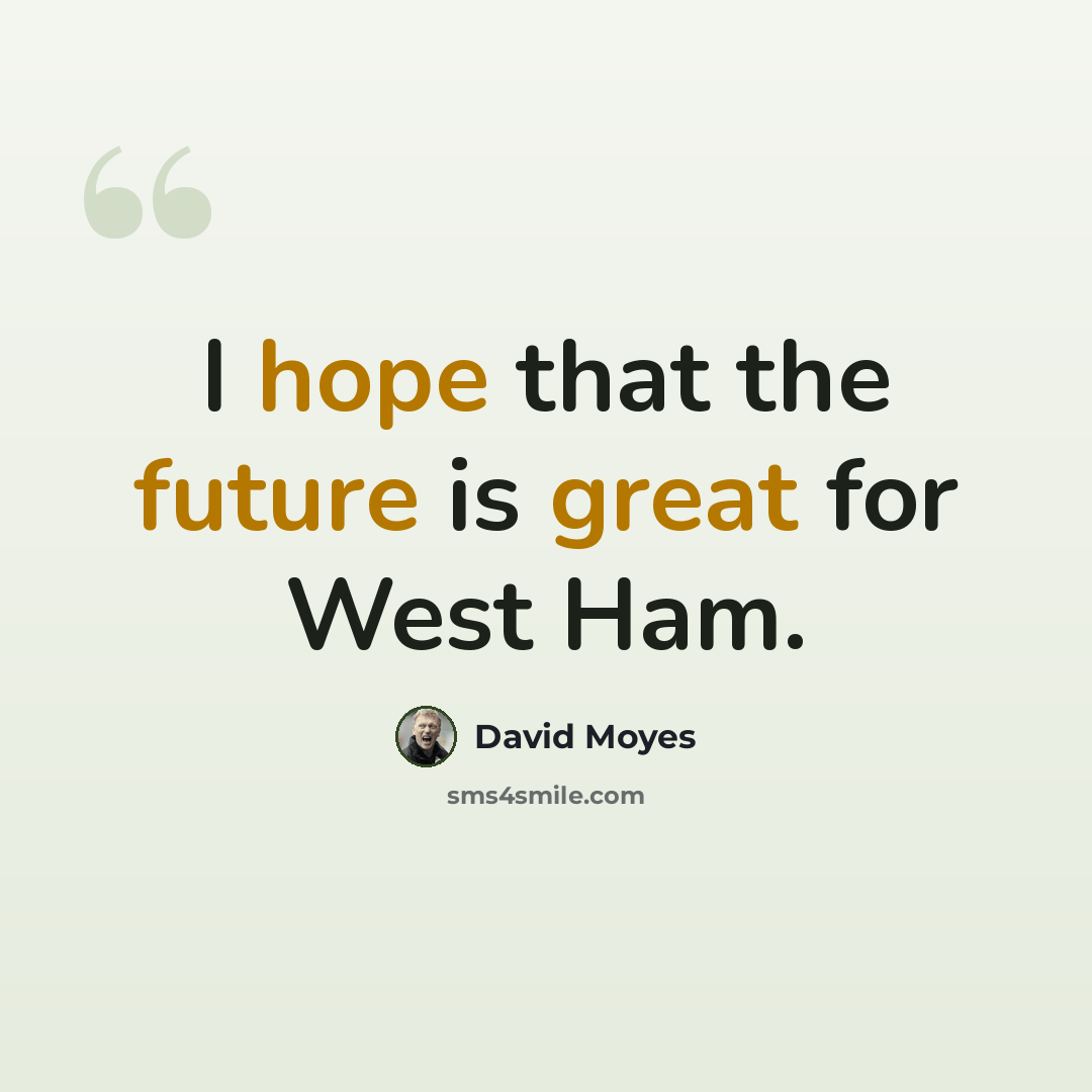 “I hope that the future is great for West Ham.” quote by David Moyes