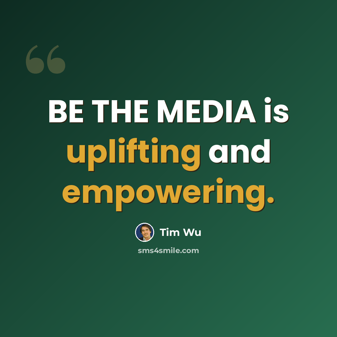 “BE THE MEDIA is uplifting and empowering.” quote by Tim Wu