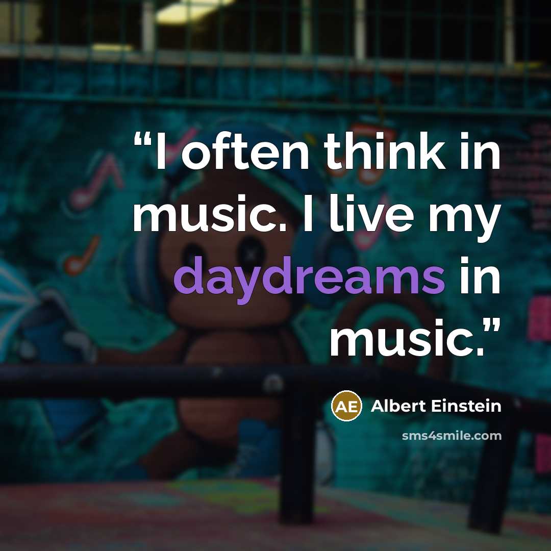“I often think in music. I live my daydreams in music.” quote by Albert Einstein