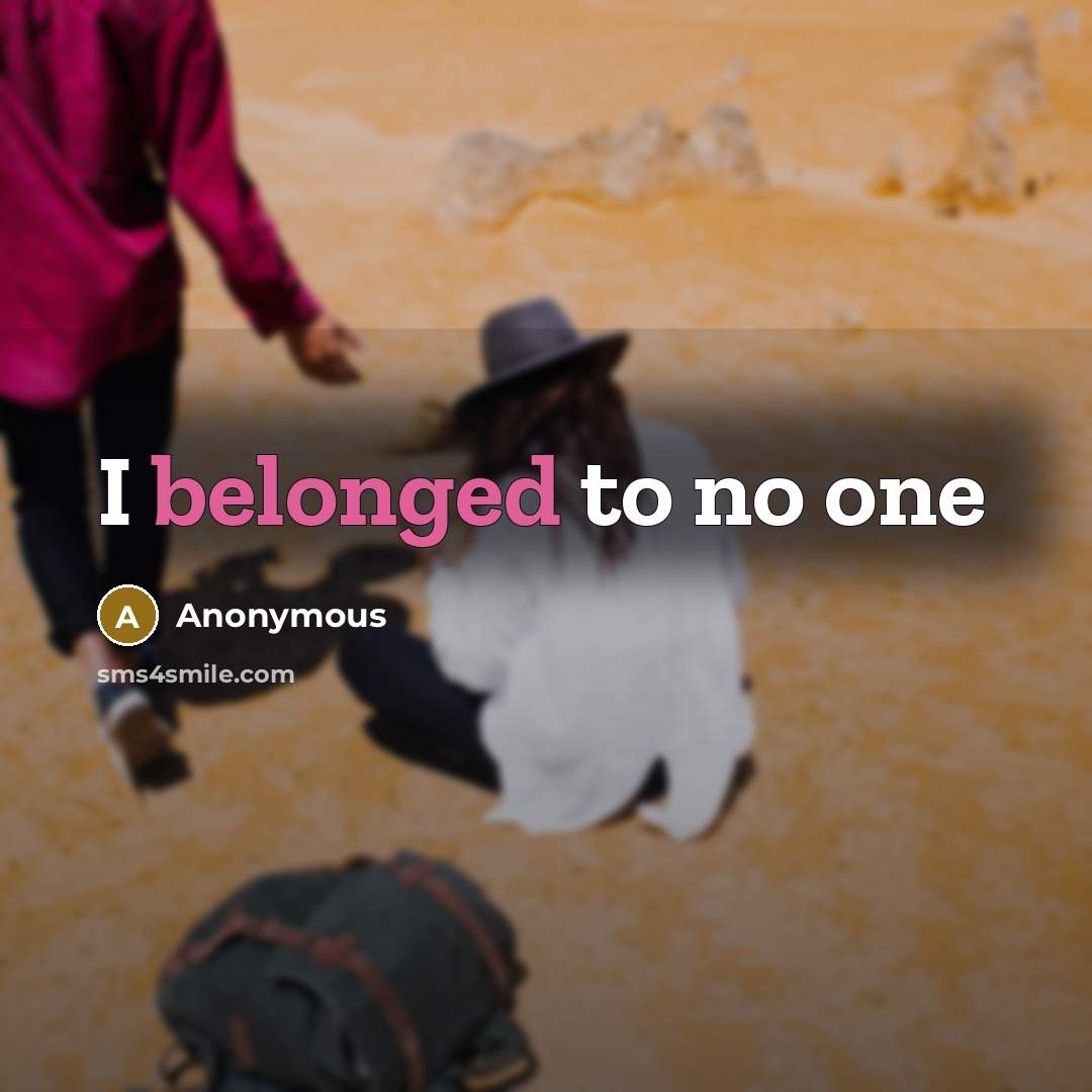 “I belonged to no one” quote by Anonymous