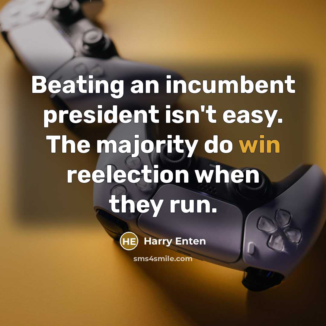 “Beating an incumbent president isn't easy. The majority do win reelection when they run.” quote by Harry Enten