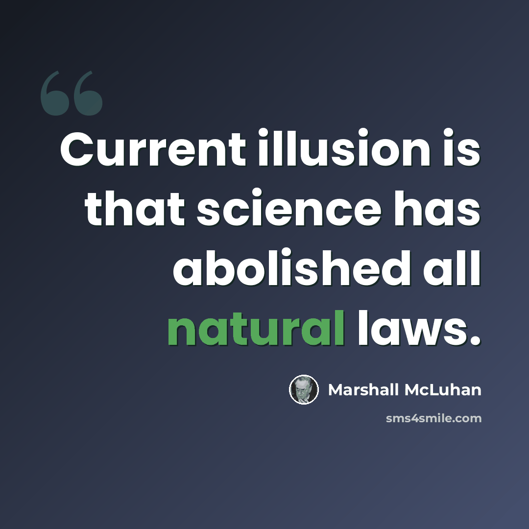 “Current illusion is that science has abolished all natural laws.” quote by Marshall McLuhan
