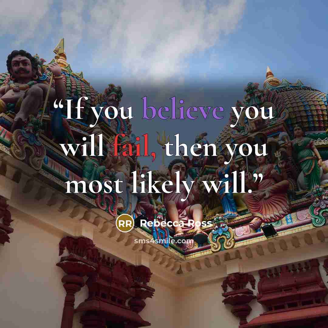 “If you believe you will fail, then you most likely will.” quote by Rebecca Ross