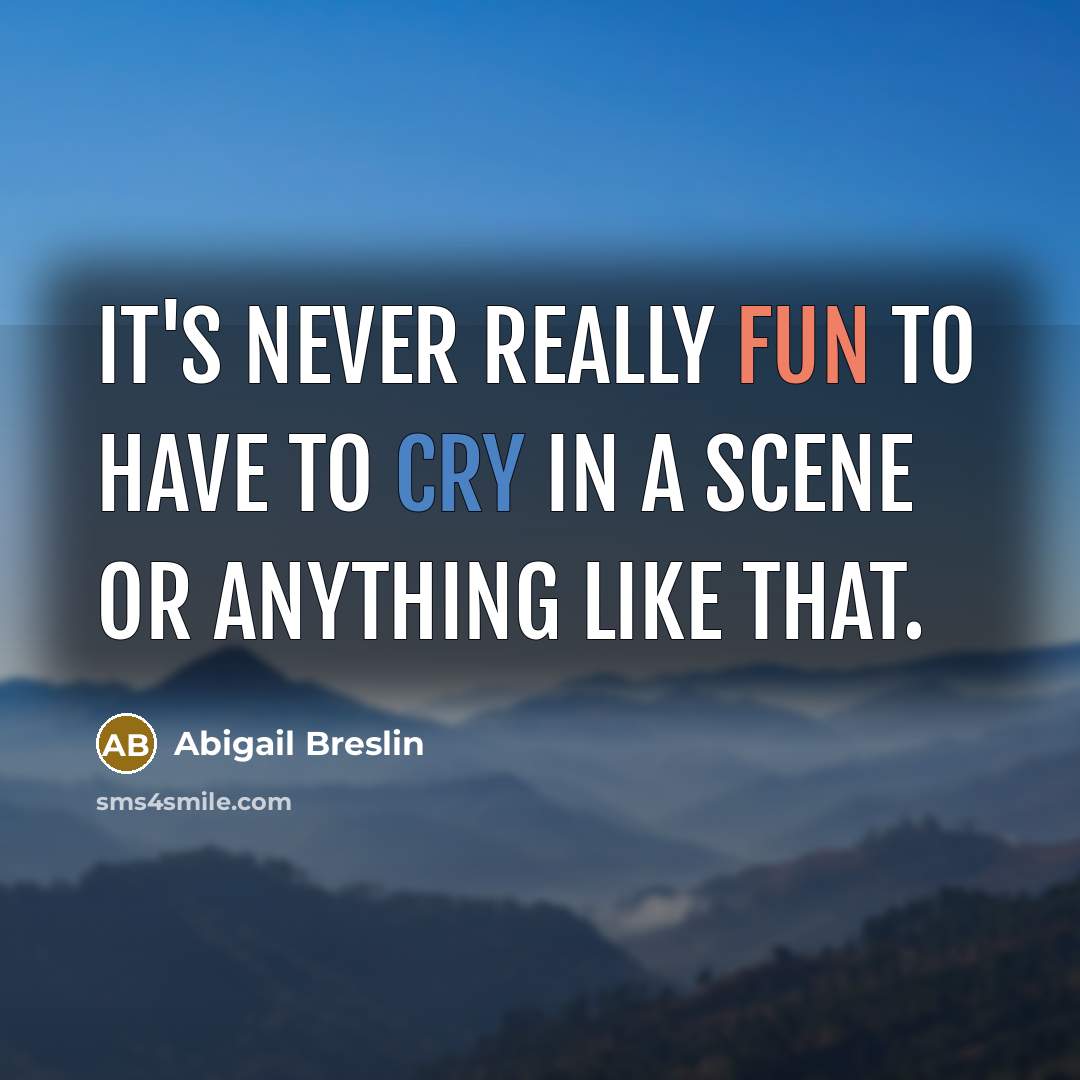 “It's never really fun to have to cry in a scene or anything like that.” quote by Abigail Breslin