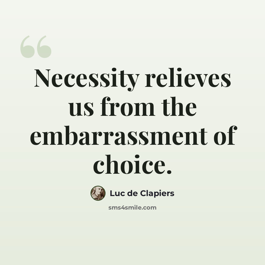 “Necessity relieves us from the embarrassment of choice.” quote by Luc de Clapiers