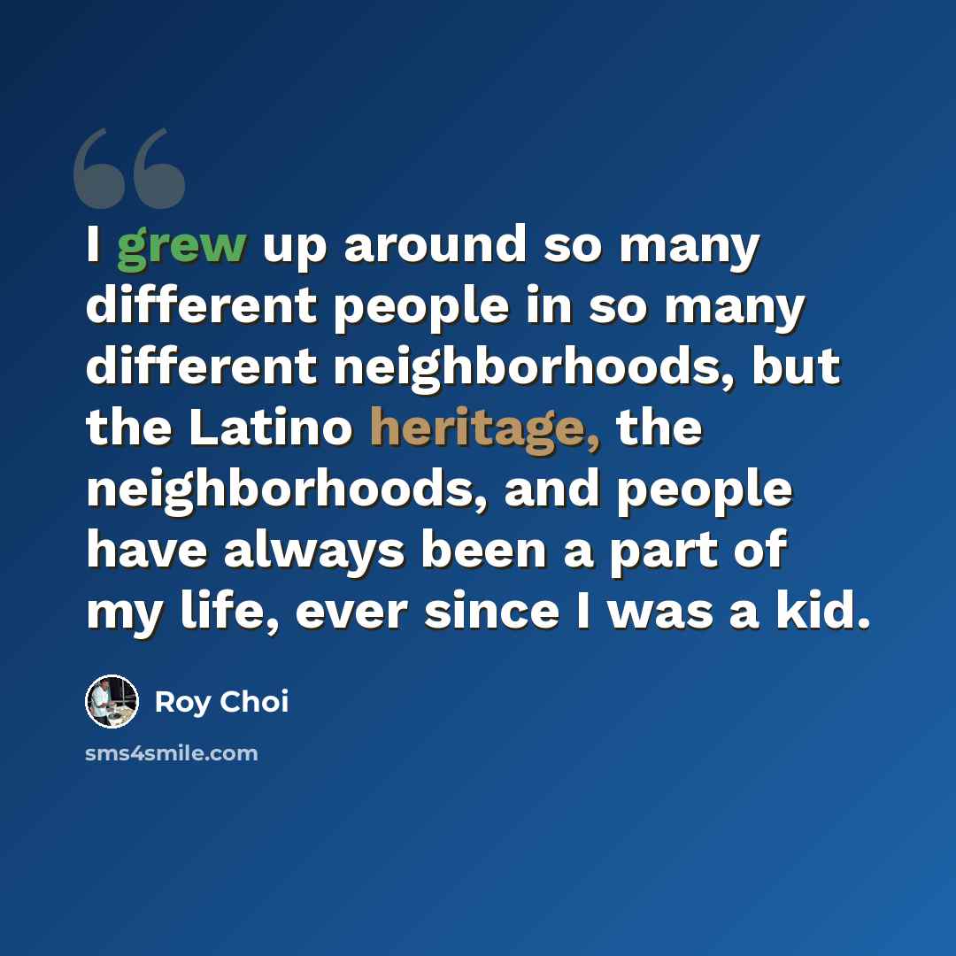 “I grew up around so many different people in so many different neighborhoods, but the Latino heritage, the neighborhoods, and people have always been a part of my life, ever since I was a kid.” quote by Roy Choi