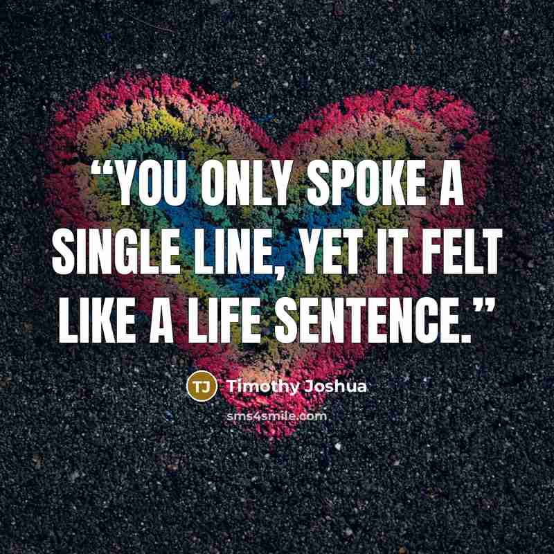 “You only spoke a single line, yet it felt like a life sentence.” quote by Timothy Joshua
