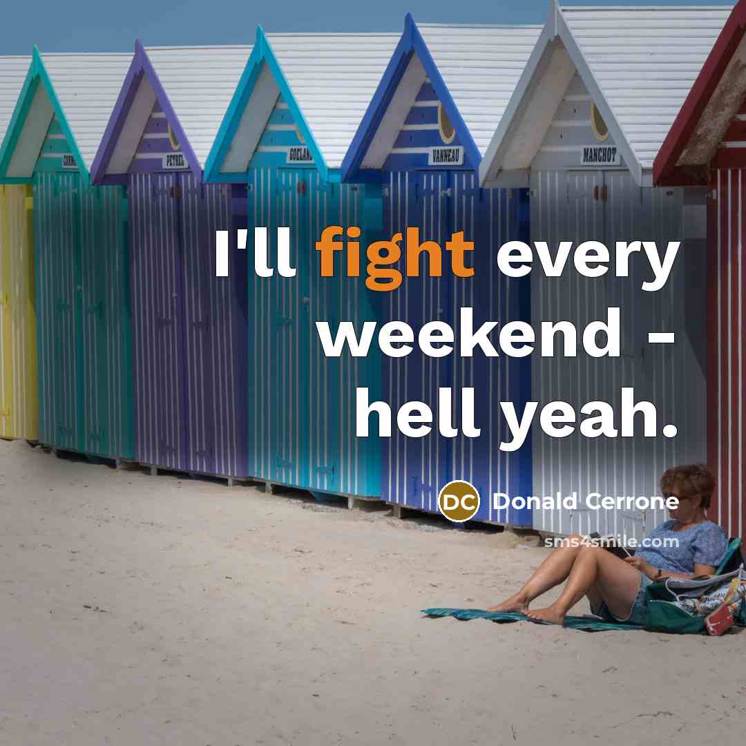 “I'll fight every weekend - hell yeah.” quote by Donald Cerrone
