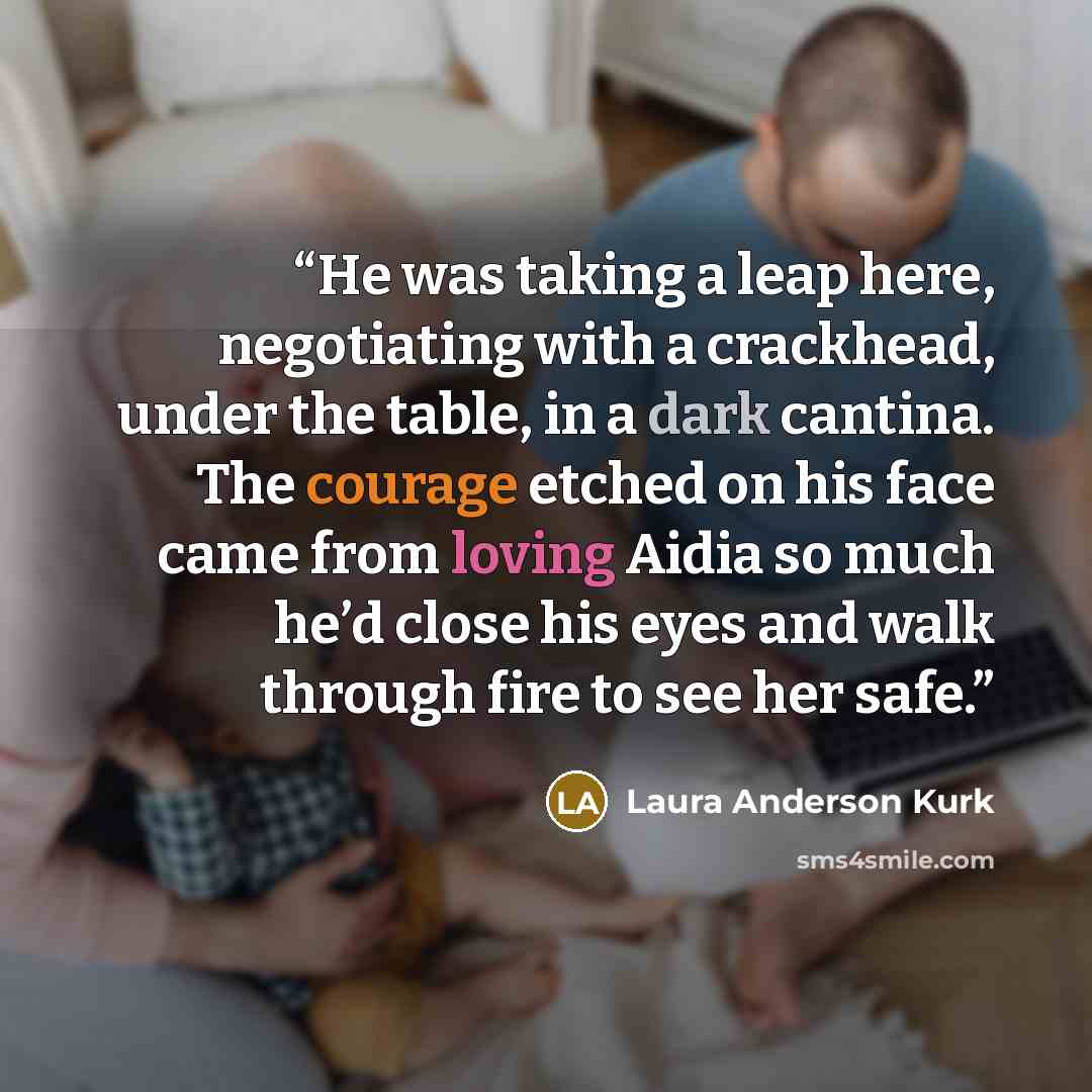 “He was taking a leap here, negotiating with a crackhead, under the table, in a dark cantina. The courage etched on his face came from loving Aidia so much he’d close his eyes and walk through fire to see her safe.” quote by Laura Anderson Kurk