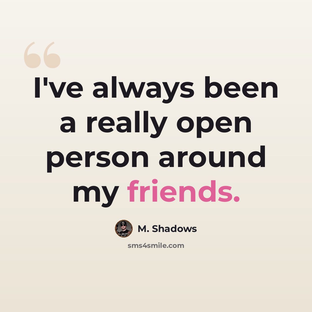 “I've always been a really open person around my friends.” quote by M. Shadows