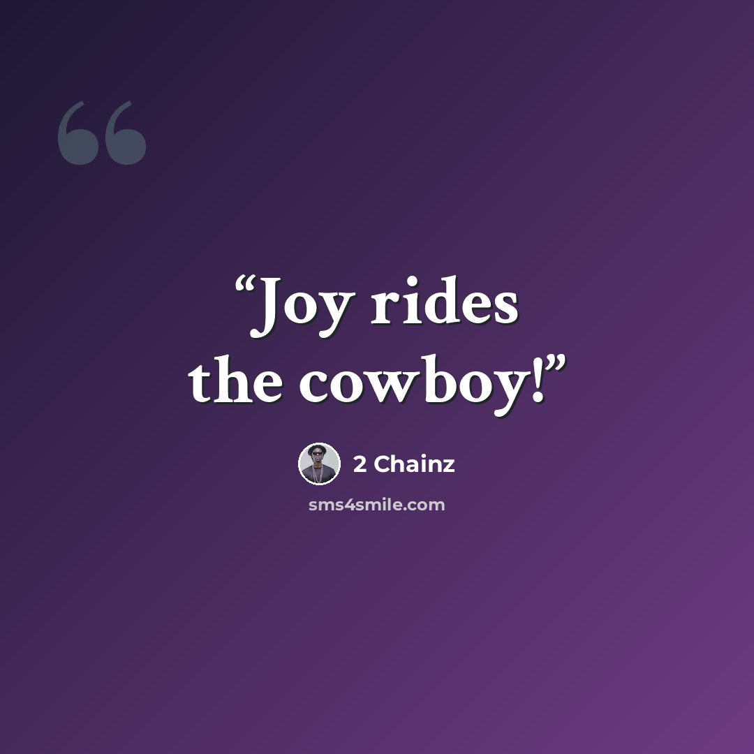 “Joy rides the cowboy!” quote by 2 chainz