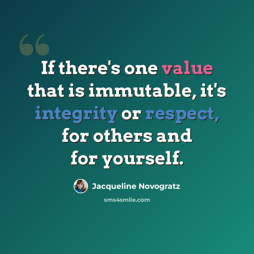 “If there's one value that is immutable, it's integrity or respect, for others and for yourself.” quote by Jacqueline Novogratz