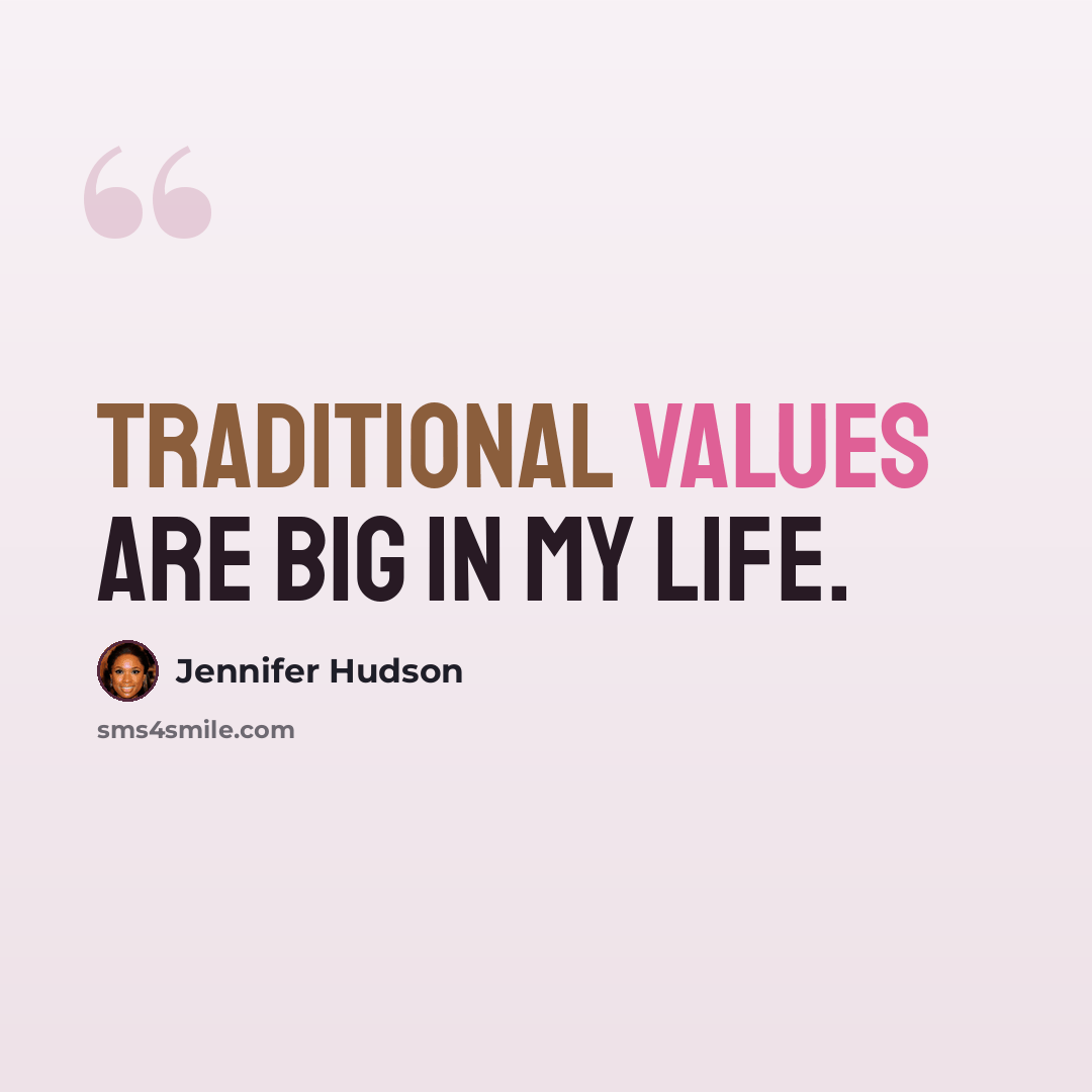 “Traditional values are big in my life.” quote by Jennifer Hudson