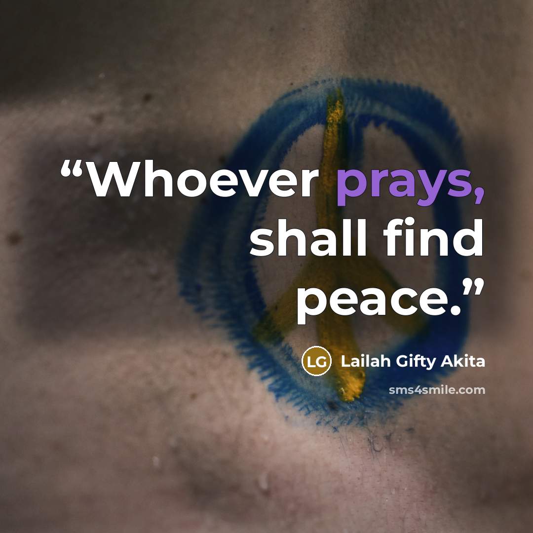 “Whoever prays, shall find peace.” quote by Lailah Gifty Akita