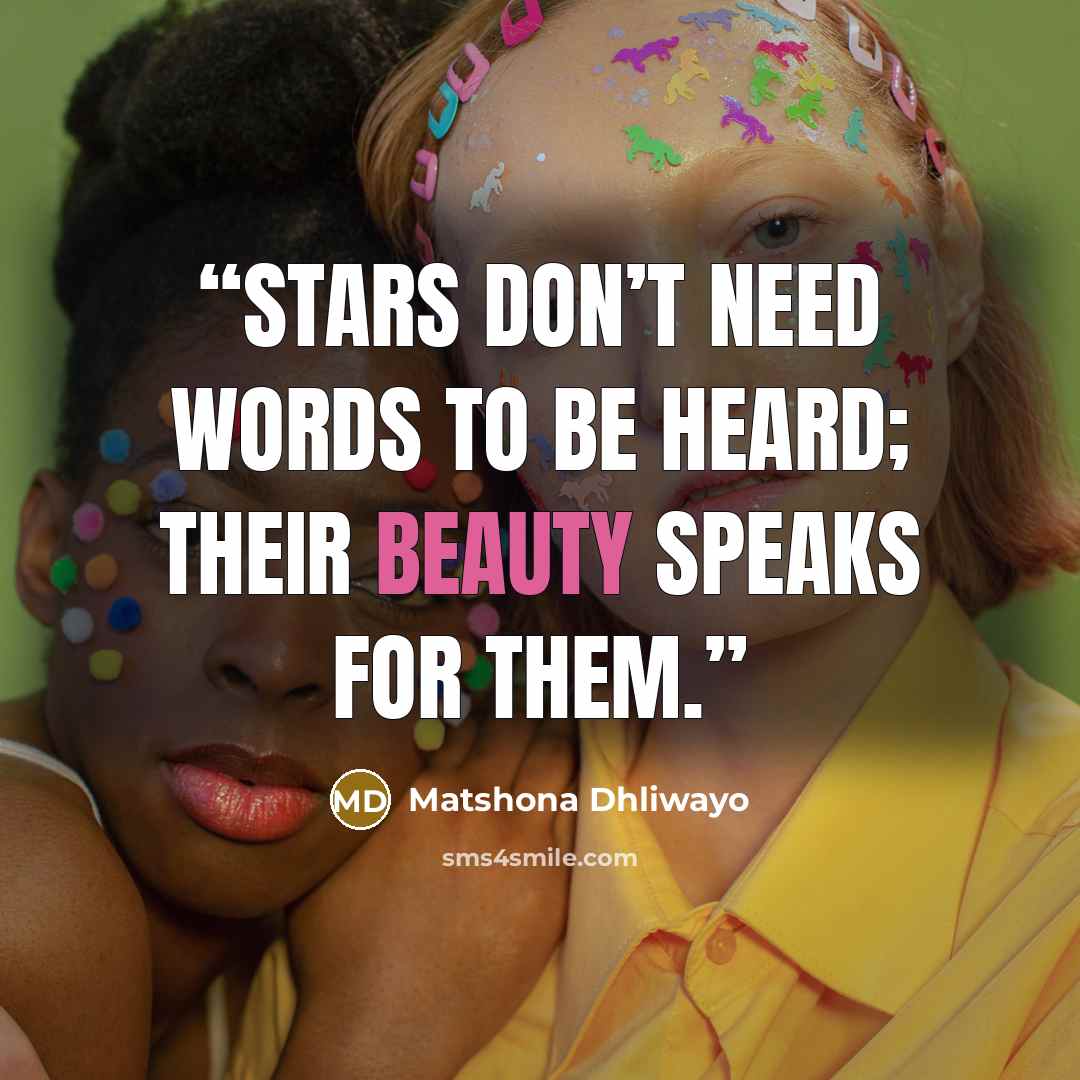 “Stars don’t need words to be heard; their beauty speaks for them.” quote by Matshona Dhliwayo