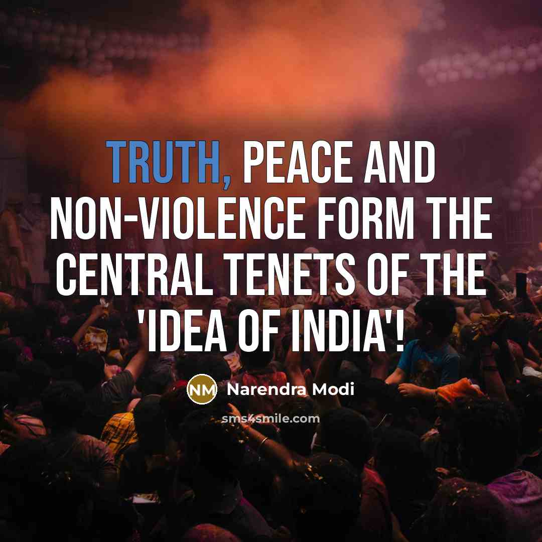 “Truth, Peace and Non-violence form the central tenets of the 'Idea of India'!” quote by Narendra Modi