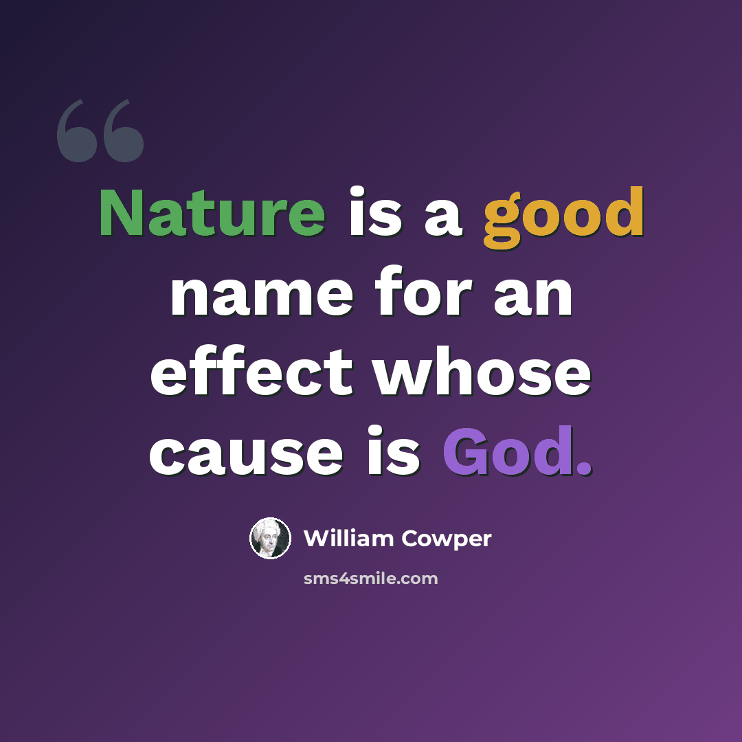 “Nature is a good name for an effect whose cause is God.” quote by William Cowper