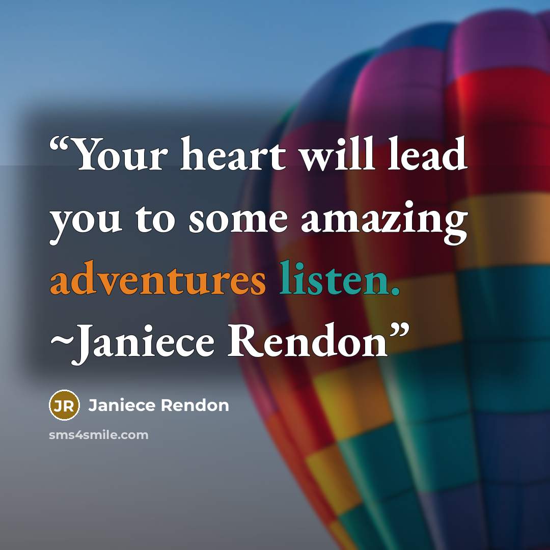 “Your heart will lead you to some amazing adventures listen. ~Janiece Rendon” quote by Janiece Rendon