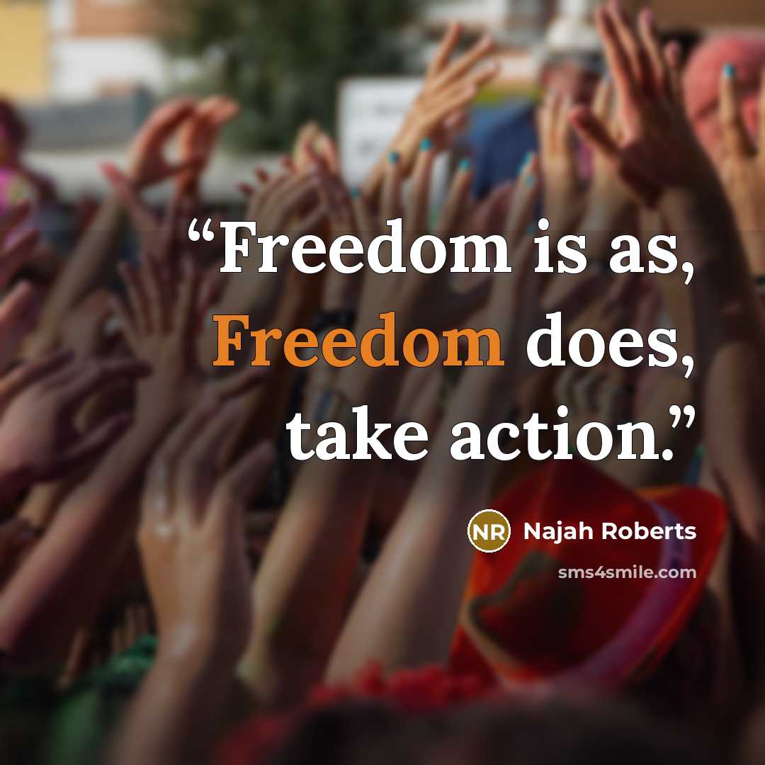 “Freedom is as, Freedom does, take action.” quote by Najah Roberts