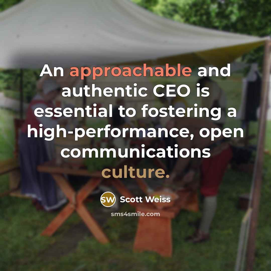 “An approachable and authentic CEO is essential to fostering a high-performance, open communications culture.” quote by Scott Weiss