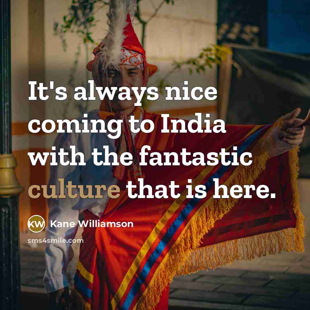 “It's always nice coming to India with the fantastic culture that is here.” quote by Kane Williamson