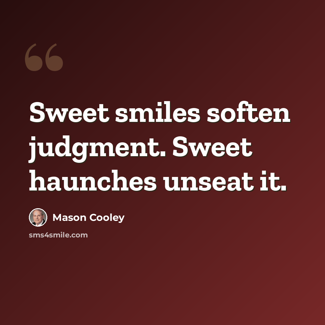 “Sweet smiles soften judgment. Sweet haunches unseat it.” quote by Mason Cooley