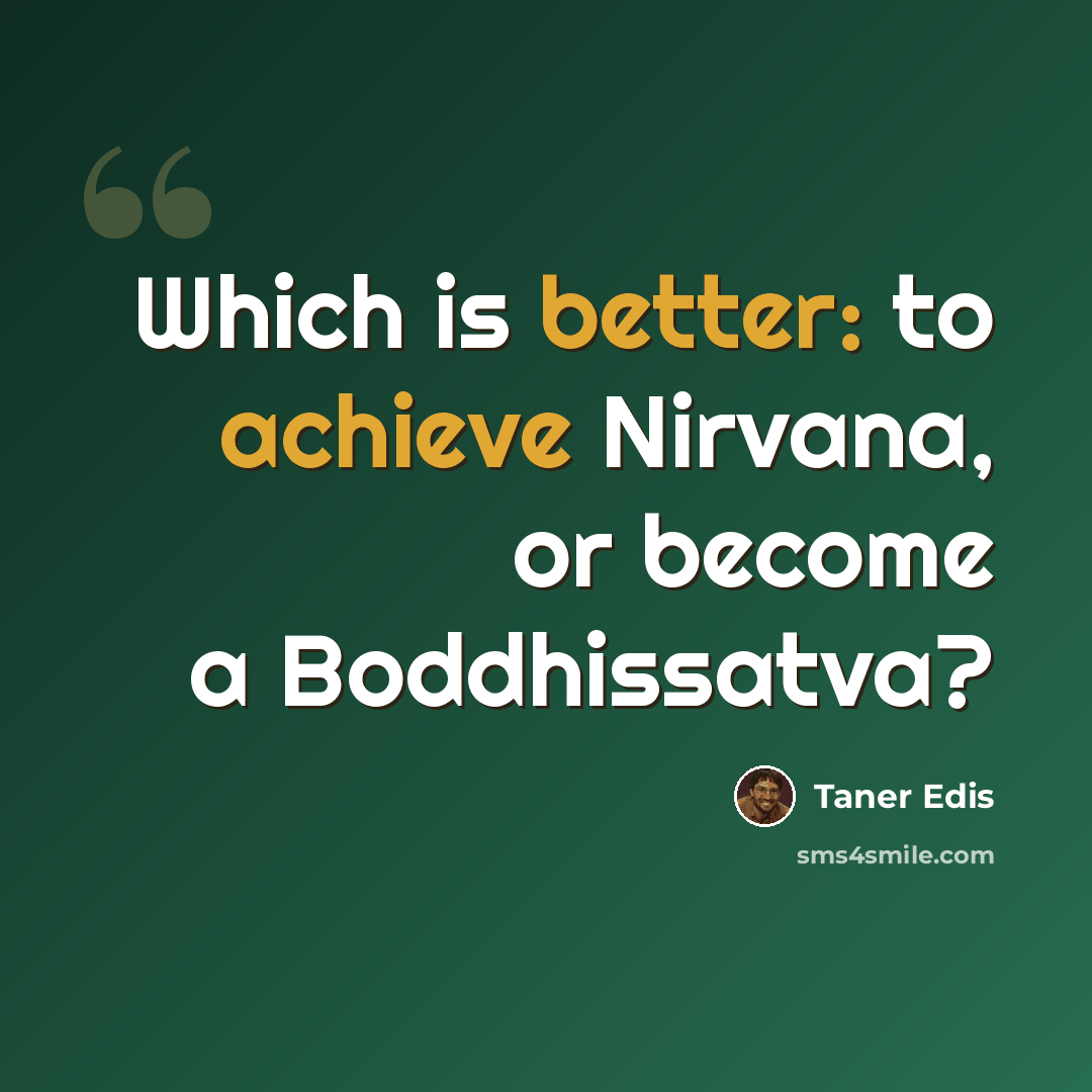 “Which is better: to achieve Nirvana, or become a Boddhissatva?” quote by Taner Edis