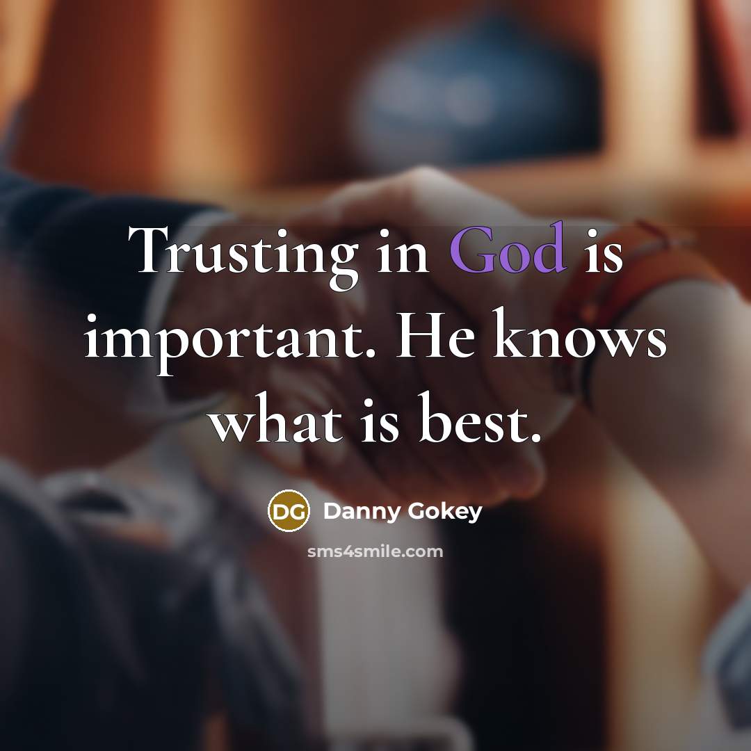 “Trusting in God is important. He knows what is best.” quote by Danny Gokey