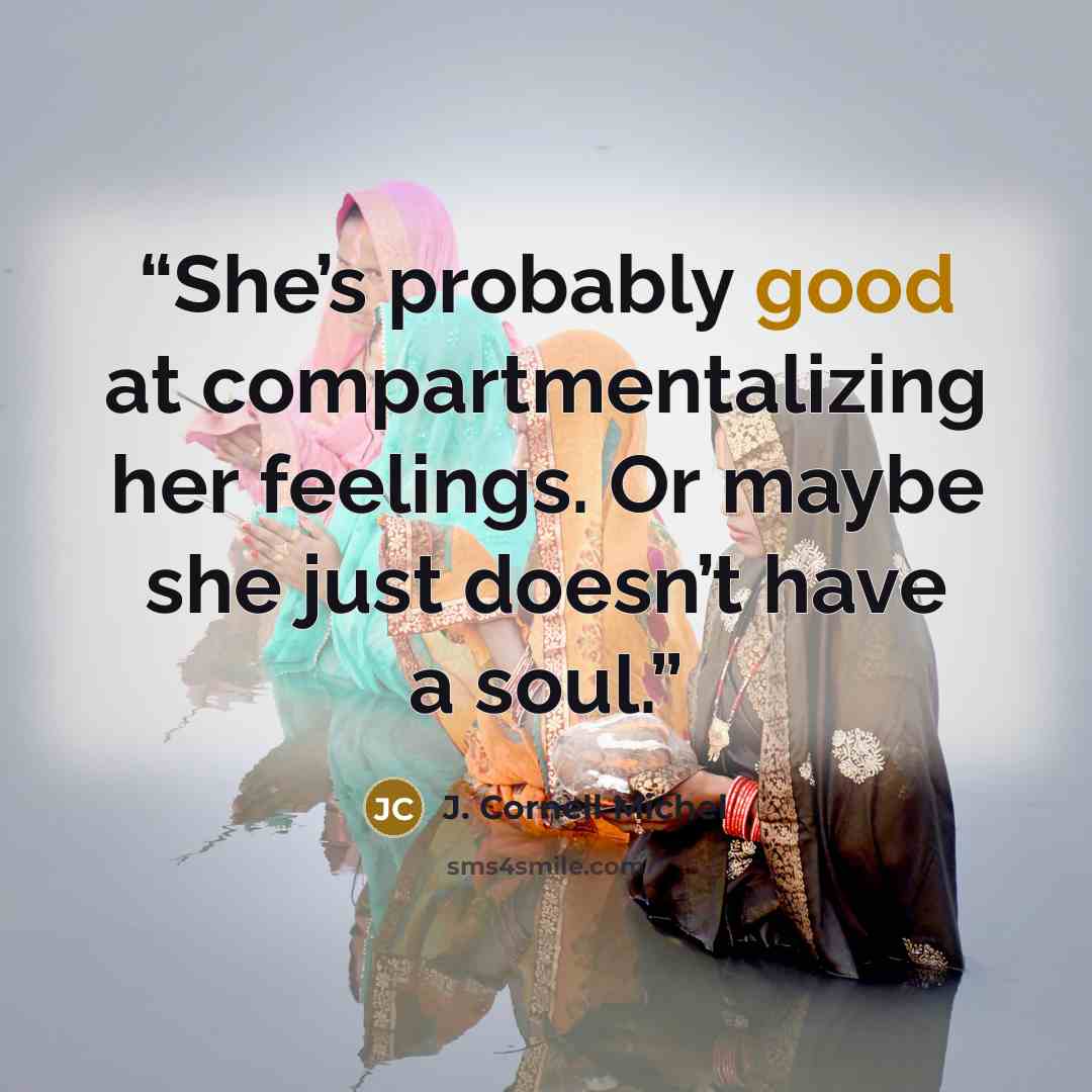 “She’s probably good at compartmentalizing her feelings. Or maybe she just doesn’t have a soul.” quote by J. Cornell Michel