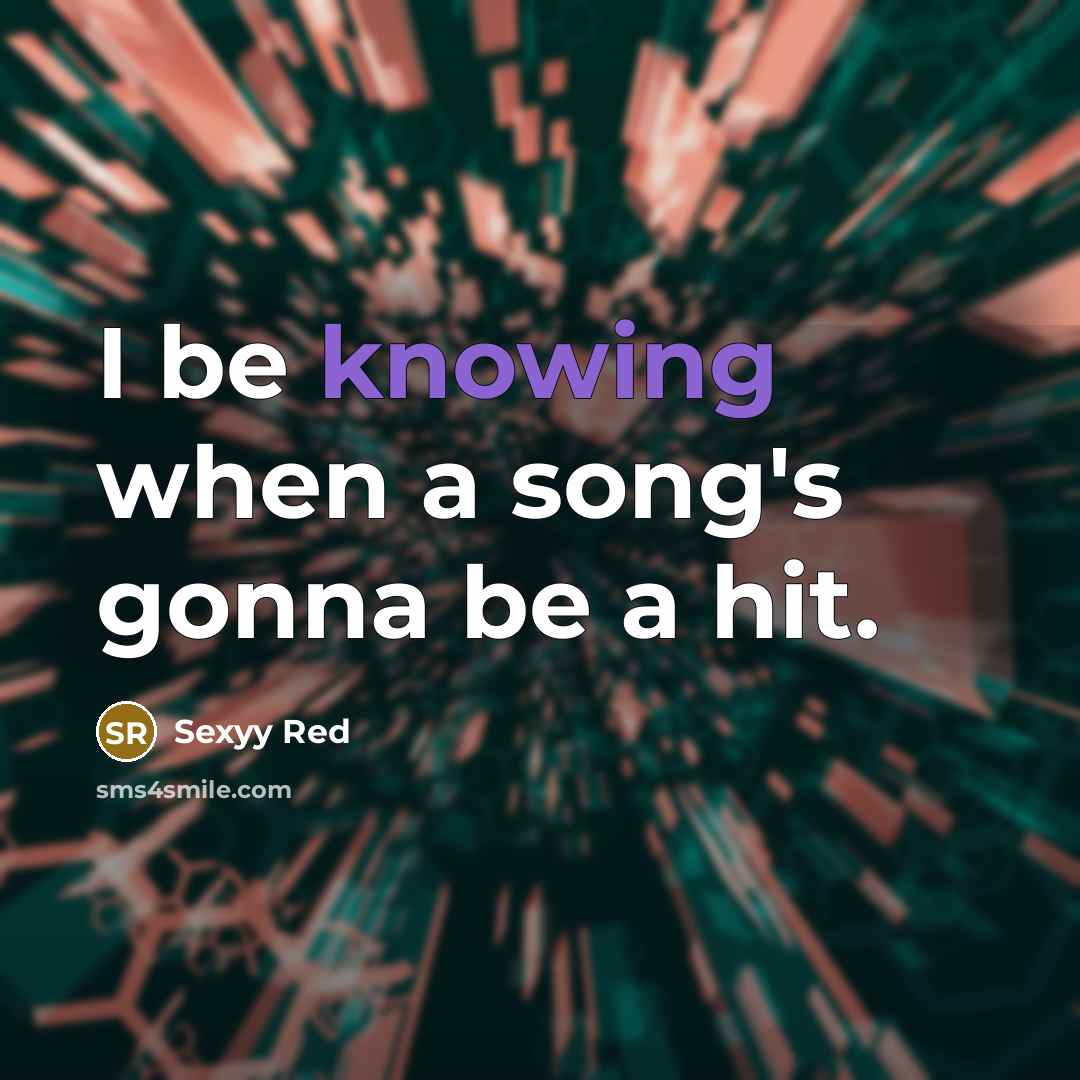 “I be knowing when a song's gonna be a hit.” quote by Sexyy Red