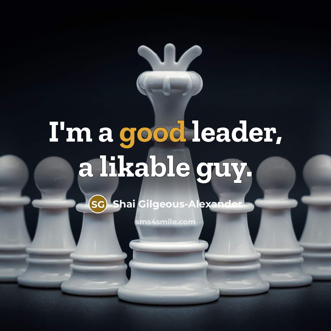 “I'm a good leader, a likable guy.” quote by Shai Gilgeous-Alexander