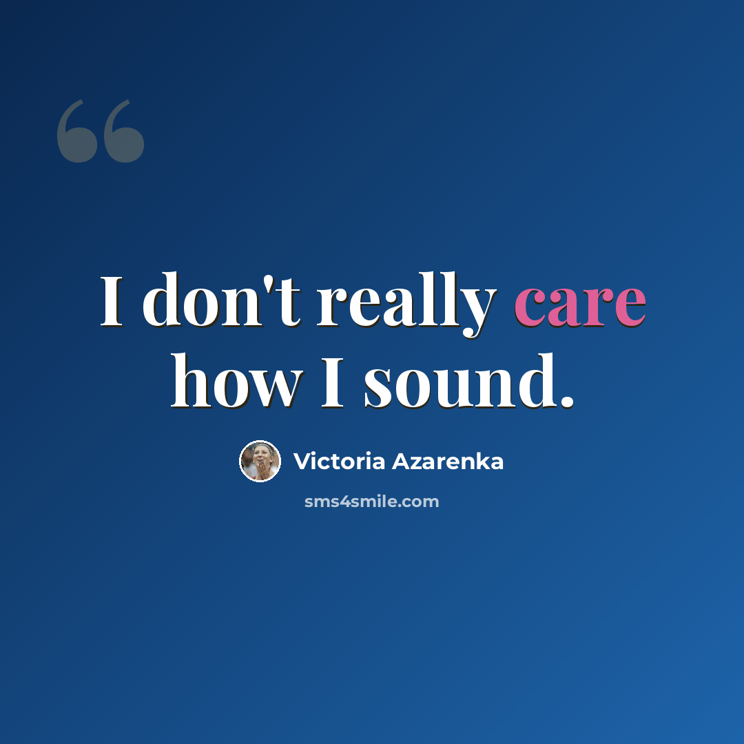 “I don't really care how I sound.” quote by Victoria Azarenka
